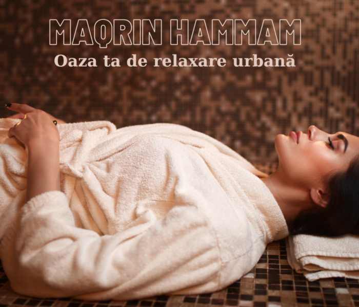 Maqrin Hammam – O experiență relaxantă și revitalizantă în inima Constanței